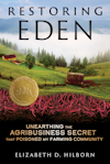 Cover of "Restoring Eden: Unearthing the Agribusiness Secret That Poisoned My Farming Community"